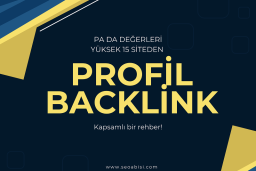 15 Adet Yüksek PA ve DA Siteden Profil Backlink Almak: Yeni Web Siteleri İçin Kapsamlı Bir Rehber