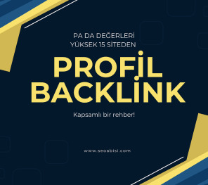 15 Adet Yüksek PA ve DA Siteden Profil Backlink Almak: Yeni Web Siteleri İçin Kapsamlı Bir Rehber